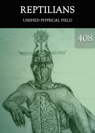 Full unified physical field reptilians part 408