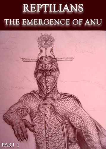 Full reptilians the emergence of anu part 1