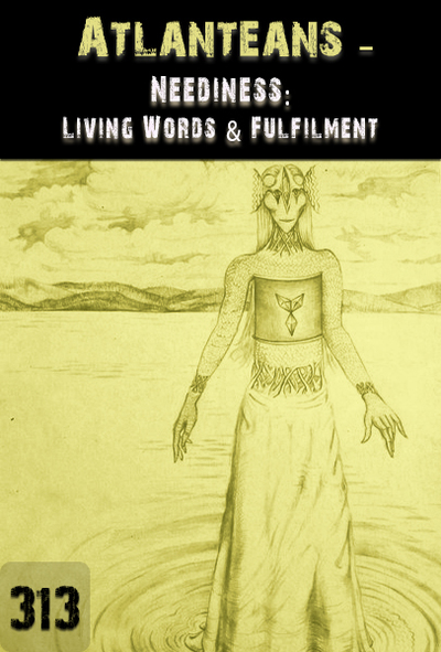 Full neediness living words fulfilment atlanteans part 313
