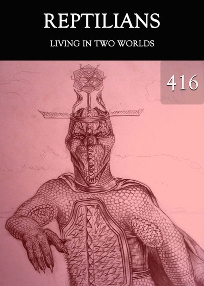 Full living in two worlds reptilians part 416