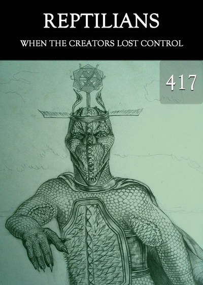 Full when the creators lost control reptilians part 417