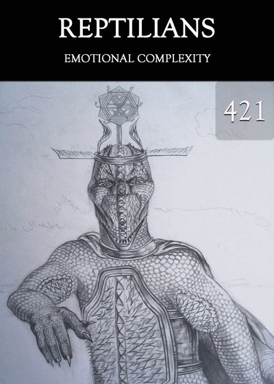 Full emotional complexity reptilians part 421