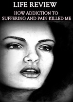 Feature thumb life review how addiction to suffering and pain killed me