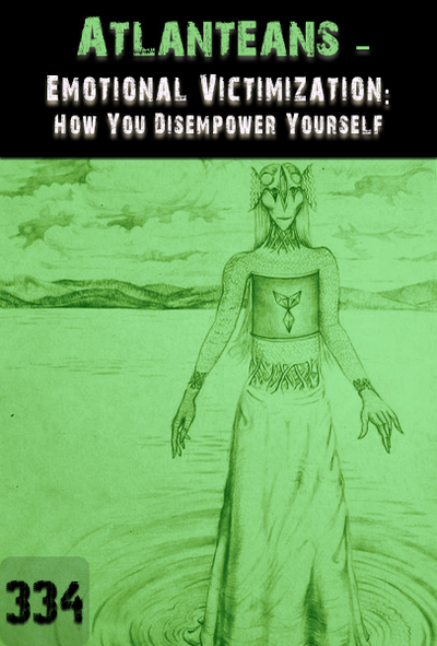Full emotional victimization how you disempower yourself atlanteans part 334