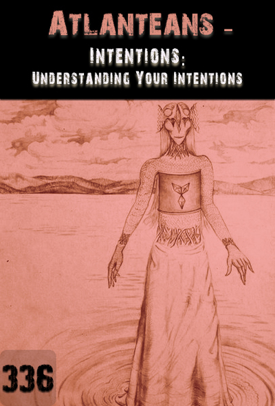 Full intentions understanding your intentions atlanteans part 336