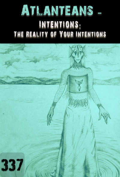 Full intentions the reality of your intentions atlanteans part 337