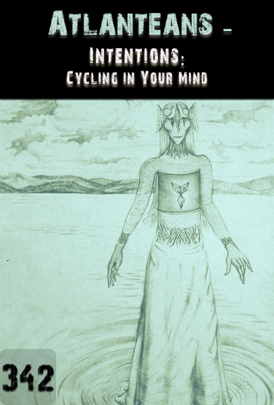 Full intentions cycling in your mind atlanteans part 342