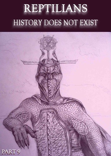 Full reptilians history does not exist part 9