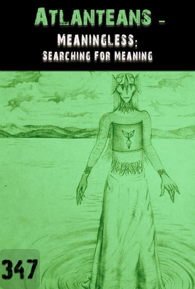 Full meaningless searching for meaning atlanteans part 347
