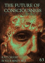 Feature thumb a fly caught in your mind s web the future of consciousness part 63
