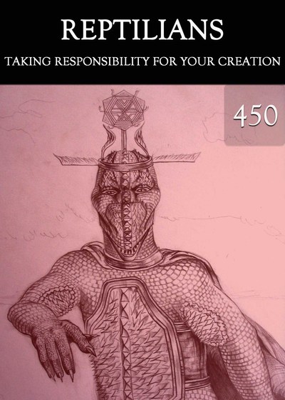 Full taking responsibility for your creation reptilians part 450