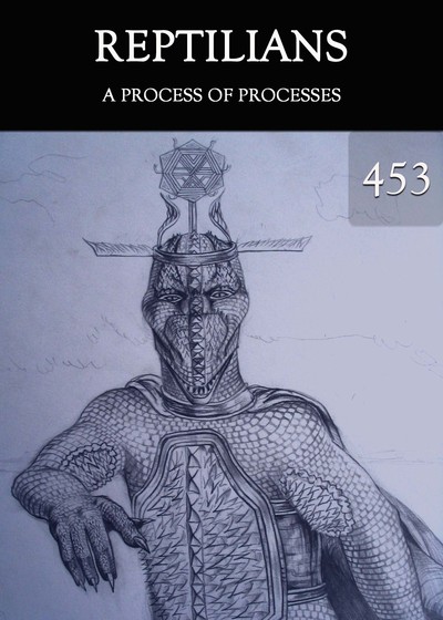 Full a process of processes reptilians part 453