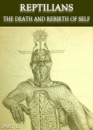 Full reptilians the death and rebirth of self part 12