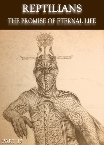 Full reptilians the promise of eternal life part 13