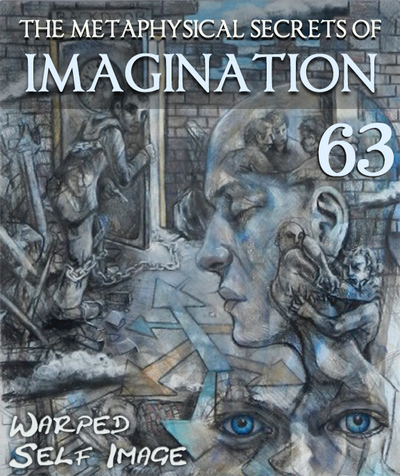Full warped self image the metaphysical secrets of imagination part 63