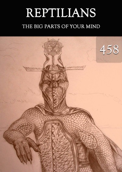 Full the big parts of your mind reptilians part 458