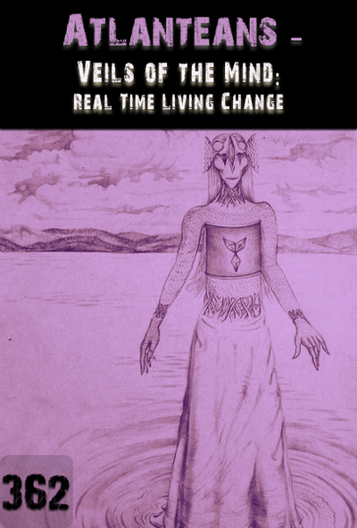 Full veils of the mind real time living change atlanteans part 362