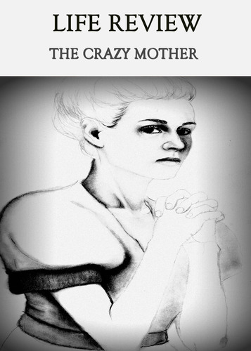 Full life review the crazy mother