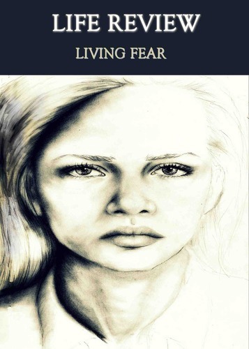 Full life review living fear