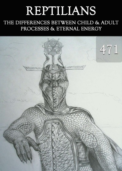 Full the differences between child and adult processes eternal energy reptilians part 471