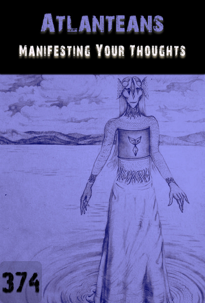 Full manifesting your thoughts atlanteans part 374
