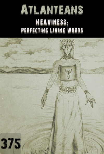 Full heaviness perfecting living words atlanteans part 375