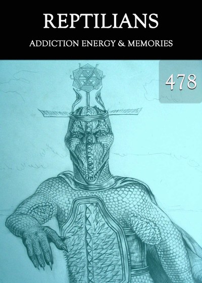 Full addiction energy memories reptilians part 478