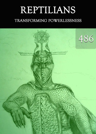 Full transforming powerlessness reptilians part 486