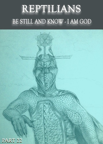 Full reptilians be still and know i am god part 22