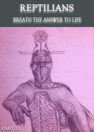 Full reptilians breath the answer to life part 23