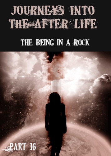 Full journeys into the afterlife the being in a rock part 16