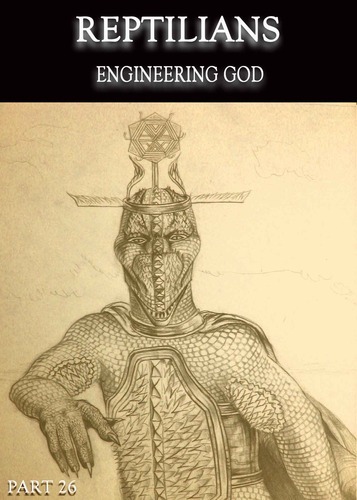 Full reptilians engineering god part 26