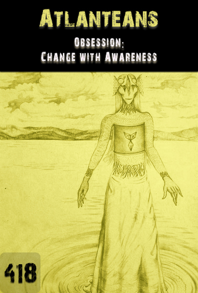 Full obsession change within awareness atlanteans part 418