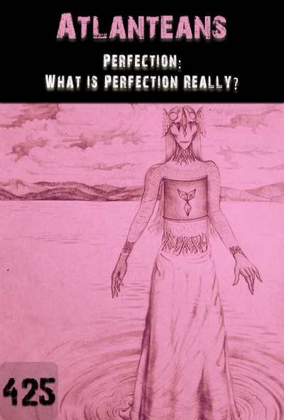 Full perfection what is perfection really atlanteans part 425