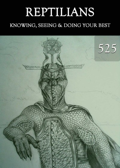 Full knowing seeing and doing your best reptilians part 525