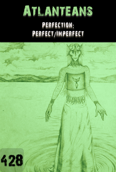 Full perfection perfect imperfect atlanteans part 428