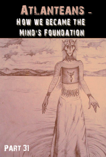 Full atlanteans how we became the mind s foundation part 31