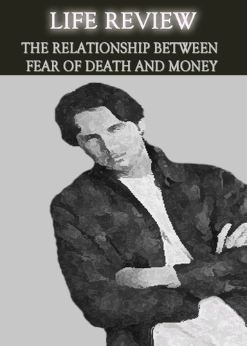 Full life review the relationship between fear of death and money