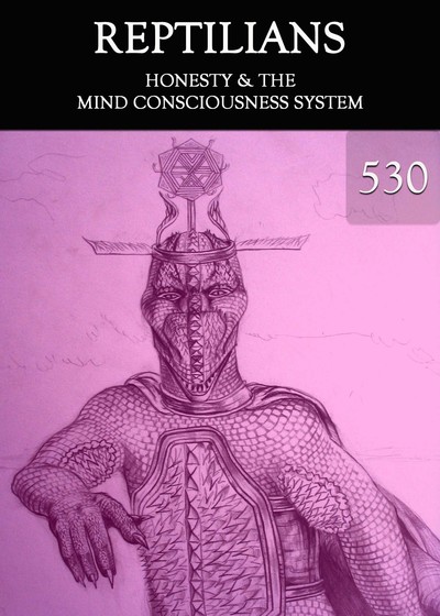 Full honesty the mind consciousness system reptilians part 530