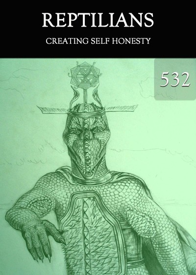 Full creating self honesty reptilians part 532