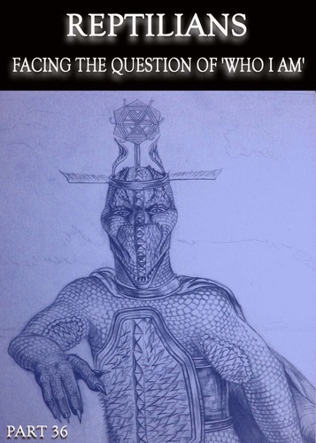 Full reptilians facing the question of who i am part 36