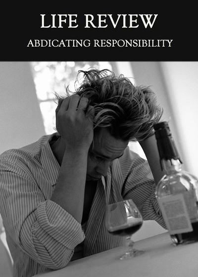 Full abdicating responsibility for me life review