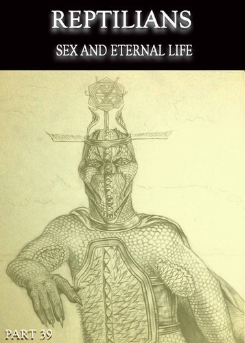 Full reptilians sex and eternal life part 39