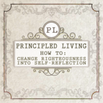 Feature thumb how to change righteousness into self reflection principled living