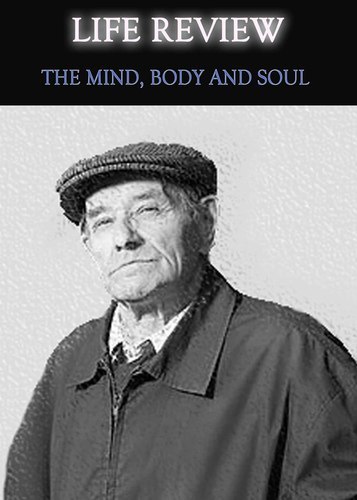 Full life review the mind body and soul