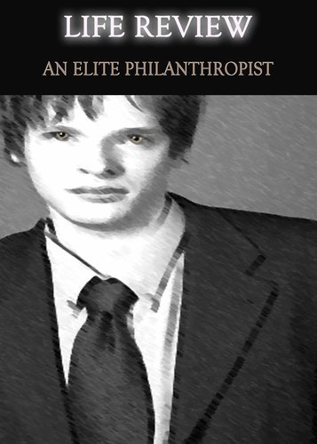 Full life review an elite philanthropist