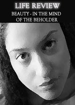 Feature thumb life review beauty in the mind of the beholder