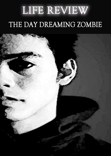 Full life review the day dreaming zombie