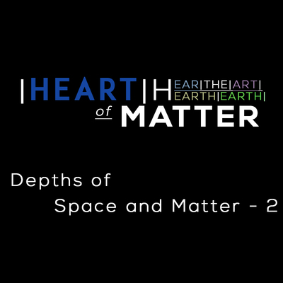 Full the depths of space and matter part 2 heart of matter