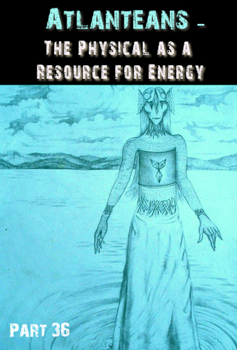 Full atlanteans the physical as the resource for energy part 36
